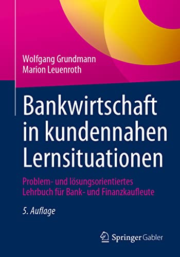 Bankwirtschaft in kundennahen Lernsituationen: Problem- und lösungsorientiertes Lehrbuch für Bank- und Finanzkaufleute